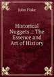 Historical Nuggets .: The Essence and Art of History, John Fiske 