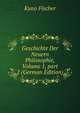 Geschichte Der Neuern Philosophie, Volume 1, part 2 (German Edition), Куно Фишер 