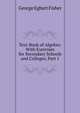 Text-Book of Algebra: With Exercises for Secondary Schools and Colleges, Part 1, George Egbert Fisher 