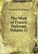 The Work of Francis Parkman, Volume 11, Francis Parkman 