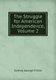 The Struggle for American Independence, Volume 2, Sydney George Fisher 