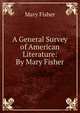 A General Survey of American Literature: By Mary Fisher, Mary Fisher 