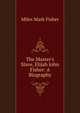 The Master's Slave, Elijah John Fisher: A Biography, Miles Mark Fisher 