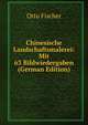 Chinesische Landschaftsmalerei: Mit 63 Bildwiedergaben (German Edition), Otto Fischer 