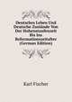 Deutsches Leben Und Deutsche Zustande Von Der Hohenstaufenzeit Bis Ins Reformationszeitalter (German Edition), Karl Fischer 