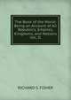 The Book of the World: Being an Account of All Republics, Empires, Kingdoms, and Nations Vol. II, RICHARD S. FISHER 
