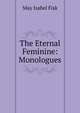 The Eternal Feminine: Monologues, May Isabel Fisk 