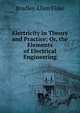 Electricity in Theory and Practice; Or, the Elements of Electrical Engineering, Bradley Allen Fiske 