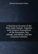 A Statistical Account of the West India Islands: Together with General Descriptions of the Bermudas, Bay Islands, and Belize, and the Guayana Colonies, Richard Swainson Fisher 