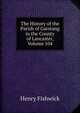 The History of the Parish of Garstang in the County of Lancaster, Volume 104, Henry Fishwick 