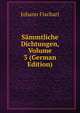 Sammtliche Dichtungen, Volume 3 (German Edition), Johann Fischart 
