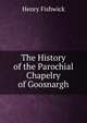 The History of the Parochial Chapelry of Goosnargh, Henry Fishwick 