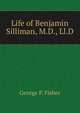 Life of Benjamin Silliman, M.D., Ll.D., George P. Fisher 