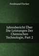 Jahresbericht Uber Die Leistungen Der Chemischen Technologie, Part 2, Ferdinand Fischer 