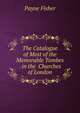 The Catalogue of Most of the Memorable Tombes . in the Churches of London, Payne Fisher 