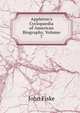 Appleton's Cyclopaedia of American Biography, Volume 7, John Fiske 