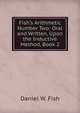 Fish's Arithmetic Number Two: Oral and Written, Upon the Inductive Method, Book 2, Daniel W. Fish 