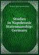Studies in Napoleonic Statesmanship: Germany, Herbert Albert Laurens Fisher 
