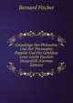 Grundzuge Der Philosohie Und Der Theosophie Popular Und Fur Gebildete Leser Leicht Fasslich Dargestellt (German Edition), Bernard Fischer 