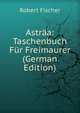 Astraa: Taschenbuch Fur Freimaurer (German Edition), Robert Fischer 