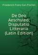 De Deo Aeschyleo: Disputatio Litteraria (Latin Edition), Friederich Franz Carl Fischer 