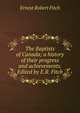 The Baptists of Canada; a history of their progress and achievements. Edited by E.R. Fitch, Ernest Robert Fitch 