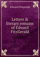Letters & literary remains of Edward FitzGerald, Fitzgerald Edward 