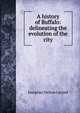 A history of Buffalo: delineating the evolution of the city, Josephus Nelson Larned 