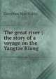 The great river ; the story of a voyage on the Yangtze Kiang, Gretchen Mae Fitkin 