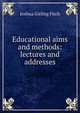 Educational aims and methods: lectures and addresses, Joshua Girling Fitch 