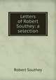 Letters of Robert Southey: a selection, Robert Southey 