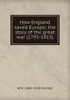 How England saved Europe; the story of the great war (1793-1815), W H. 1845-1928 Fitchett 