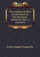The coming conflict of nationso8 or, The Japanese-American War; a narrative, Ernest Hugh Fitzpatrick 