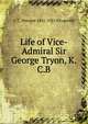 Life of Vice-Admiral Sir George Tryon, K.C.B., C C. Penrose 1841-1921 Fitzgerald 