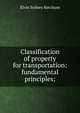 Classification of property for transportation: fundamental principles;, Elvin Sydney Ketchum 