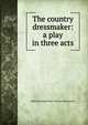 The country dressmaker: a play in three acts, Edmond George Petty-Fitzmau Fitzmaurice 