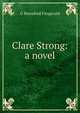 Clare Strong: a novel, G Beresford Fitzgerald 