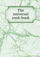 The universal cook-book, 
