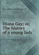 Diana Gay; or, The history of a young lady, Fitzgerald Percy Hetherington 