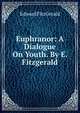 Euphranor: A Dialogue On Youth. By E. Fitzgerald., Fitzgerald Edward 