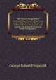 The Trials of George Robert Fitzgerald, Esq., Timothy Brecknock, James Fulton, Et Al.: For the Murder of Patrick Randal Macdonnell, and Charles . for an Assult On George Robert Fitzgerald, in, George Robert Fitzgerald 