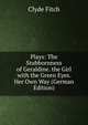Plays: The Stubbornness of Geraldine. the Girl with the Green Eyes. Her Own Way (German Edition), Clyde Fitch 