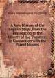 A New History of the English Stage, from the Restoration to the Liberty of the Theatres: In Connection with the Patent Houses., Fitzgerald Percy Hetherington 