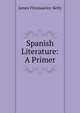 Spanish Literature: A Primer, James Fitzmaurice-Kelly 