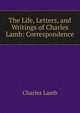 The Life, Letters, and Writings of Charles Lamb: Correspondence, Lamb Charles 