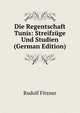 Die Regentschaft Tunis: Streifzuge Und Studien (German Edition), Rudolf Fitzner 