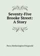 Seventy-Five Brooke Street: A Story, Fitzgerald Percy Hetherington 