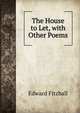 The House to Let, with Other Poems, Edward Fitzball 