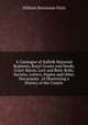 A Catalogue of Suffolk Manorial Registers, Royal Grants and Deeds, Court-Baron, Leet and Rent-Rolls, Surveys, Letters, Papers and Other Documents . of Illustrating a History of the County, William Stevenson Fitch 