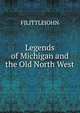Legends of Michigan and the Old North West, FJLITTLEJOHN 